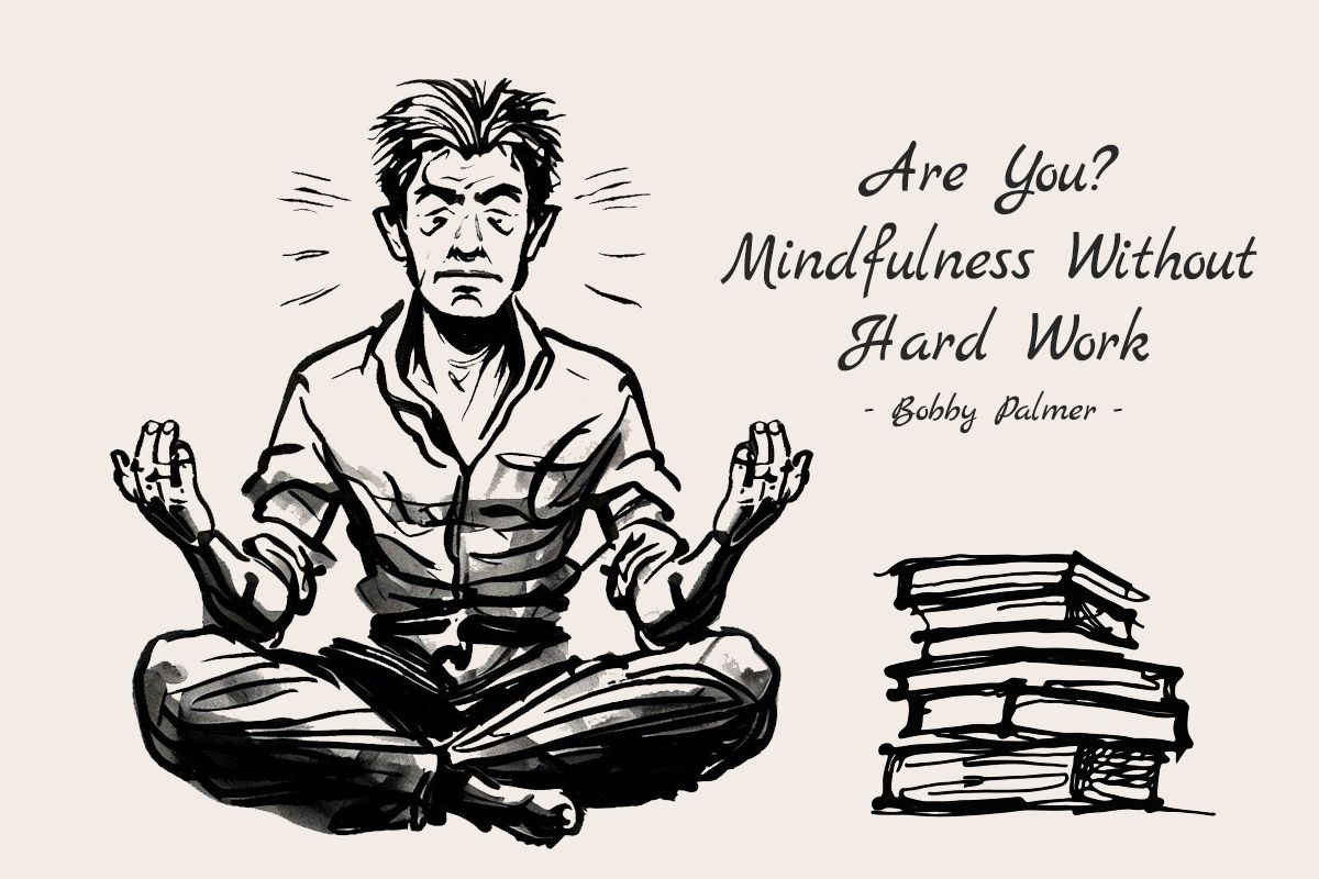 Are You? Mindfulness Without the Hard Work